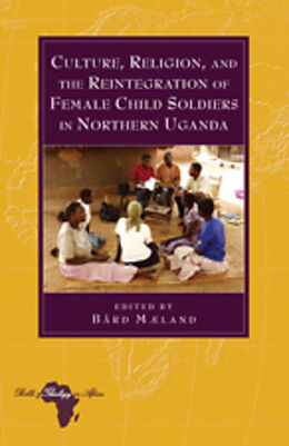 Fester Einband Culture, Religion, and the Reintegration of Female Child Soldiers in Northern Uganda von 