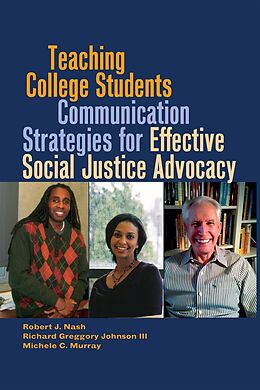 Kartonierter Einband Teaching College Students Communication Strategies for Effective Social Justice Advocacy von Richard Greggory Johnson Iii, Robert J. Nash, Michele C. Murray