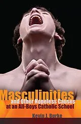 Fester Einband Masculinities and Other Hopeless Causes at an All-Boys Catholic School von Burke Kevin J.