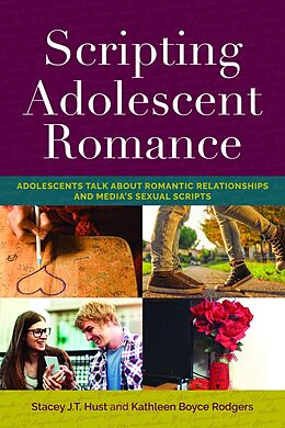 Kartonierter Einband Scripting Adolescent Romance von Kathleen Boyce Rodgers, Stacey J. T. Hust