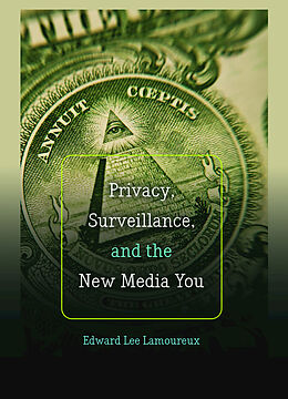 Kartonierter Einband Privacy, Surveillance, and the New Media You von Edward Lee Lamoureux