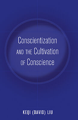 Couverture cartonnée Conscientization and the Cultivation of Conscience de Keqi (David) Liu