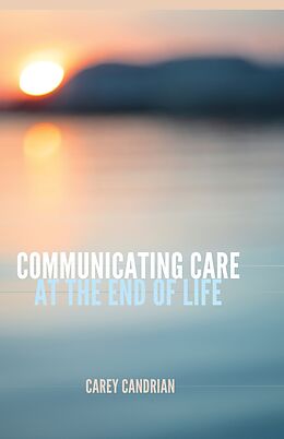 Fester Einband Communicating Care at the End of Life von Carey Candrian