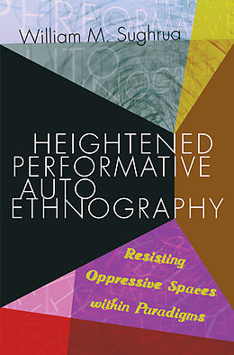 Kartonierter Einband Heightened Performative Autoethnography von William M. Sughrua