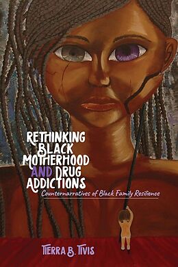 Kartonierter Einband Rethinking Black Motherhood and Drug Addictions von Tierra B. Tivis