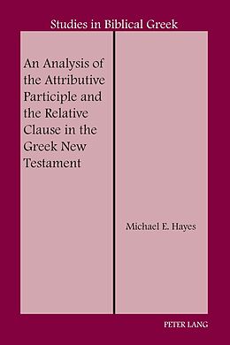Livre Relié An Analysis of the Attributive Participle and the Relative Clause in the Greek New Testament de Michael E. Hayes