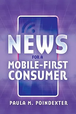 E-Book (epub) News for a Mobile-First Consumer von Paula M. Poindexter