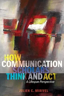 E-Book (epub) How Communication Scholars Think and Act von Julien C. Mirivel
