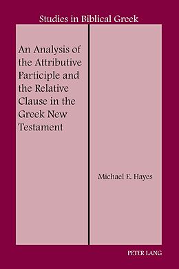 eBook (epub) An Analysis of the Attributive Participle and the Relative Clause in the Greek New Testament de Michael E. Hayes