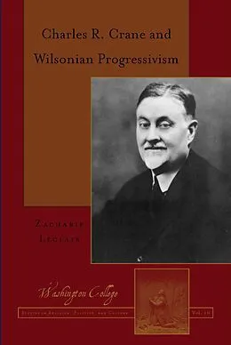 E-Book (epub) Charles R. Crane and Wilsonian Progressivism von Zacharie Leclair