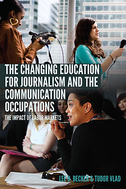 Kartonierter Einband The Changing Education for Journalism and the Communication Occupations von Tudor Vlad, Lee B. Becker