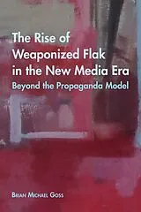 E-Book (epub) The Rise of Weaponized Flak in the New Media Era von Brian Michael Goss