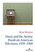 E-Book (pdf) Music and the Atomic Bomb on American Television, 1950-1969 von Reba Wissner