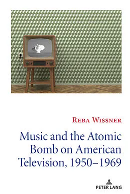E-Book (pdf) Music and the Atomic Bomb on American Television, 1950-1969 von Reba Wissner