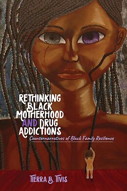 E-Book (pdf) Rethinking Black Motherhood and Drug Addictions von Tierra B. Tivis