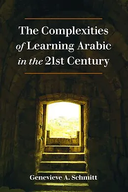 E-Book (epub) The Complexities of Learning Arabic in the 21st Century von Genevieve A. Schmitt