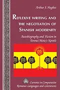 E-Book (pdf) Reflexive Writing and the Negotiation of Spanish Modernity von Arthur J. Hughes