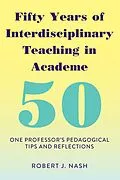 E-Book (pdf) Fifty Years of Interdisciplinary Teaching in Academe von Robert J. Nash