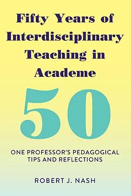 E-Book (epub) Fifty Years of Interdisciplinary Teaching in Academe von Robert J. Nash