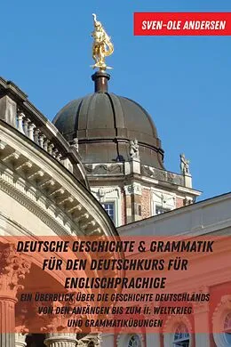 E-Book (epub) Deutsche Geschichte &amp; Grammatik für den Deutschkurs für Englischprachige von Sven-Ole Andersen