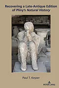 E-Book (epub) Recovering a Late-Antique Edition of Pliny's Natural History" von Paul T. Keyser