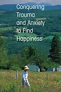 E-Book (epub) Conquering Trauma and Anxiety to Find Happiness von Ellen P. McShane