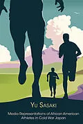 E-Book (epub) Media Representations of African American Athletes in Cold War Japan von Yu Sasaki