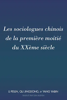 E-Book (pdf) Les sociologues chinois de la première moitié du XXème siècle von Peilin Li, Yabin Yang, Jingdong Qu