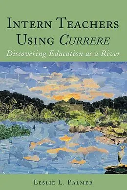 E-Book (epub) Intern Teachers Using Currere" von Leslie L. Palmer