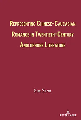 PDF Representing Chinese-Caucasian Romance in Twentieth-Century Anglophone Literature von Shu Zeng