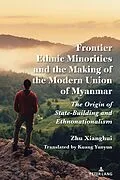E-Book (pdf) Frontier Ethnic Minorities and the Making of the Modern Union of Myanmar von Xianghui Zhu Xianghui