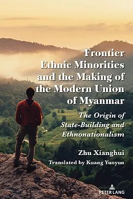 E-Book (pdf) Frontier Ethnic Minorities and the Making of the Modern Union of Myanmar von Xianghui Zhu Xianghui