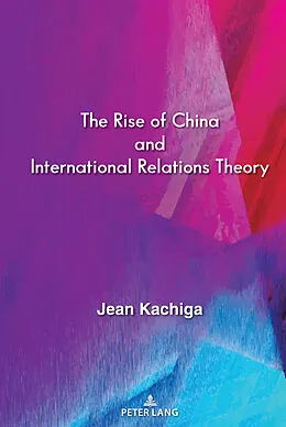 E-Book (pdf) The Rise of China and International Relations Theory von Jean Kachiga