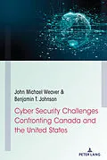 E-Book (pdf) Cyber Security Challenges Confronting Canada and the United States von John Michael Weaver, Benjamin T. Johnson