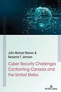 E-Book (epub) Cyber Security Challenges Confronting Canada and the United States von John Michael Weaver, Benjamin T. Johnson