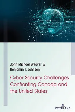 E-Book (epub) Cyber Security Challenges Confronting Canada and the United States von John Michael Weaver, Benjamin T. Johnson