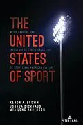 E-Book (pdf) The United States of Sport von Kenon A. Brown, Joshua Dickhaus, Mia Long Anderson