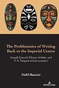 E-Book (epub) The Problematics of Writing Back to the Imperial Centre von Nabil Baazizi