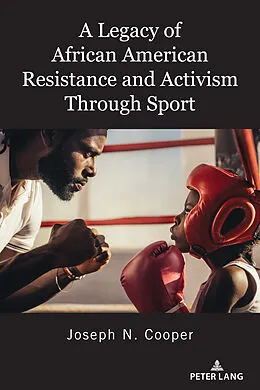 E-Book (pdf) A Legacy of African American Resistance and Activism Through Sport von Joseph N. Cooper