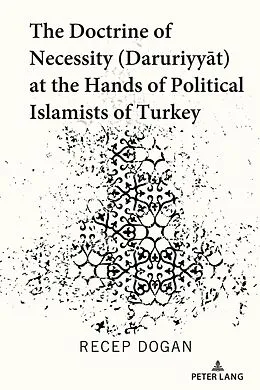 E-Book (pdf) The Doctrine of Necessity ( aruriyyat) at the Hands of Political Islamists of Turkey von Recep Dogan
