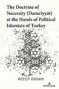 E-Book (epub) The Doctrine of Necessity ( aruriyyat) at the Hands of Political Islamists of Turkey von Recep Dogan