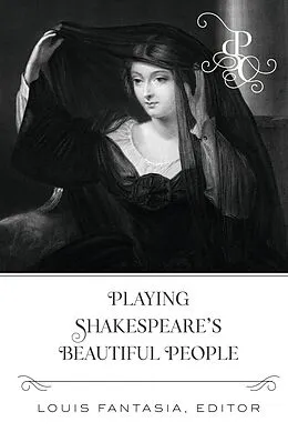 E-Book (pdf) Playing Shakespeare's Beautiful People von Louis Fantasia