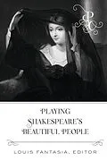 E-Book (epub) Playing Shakespeare's Beautiful People von Louis Fantasia