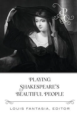 E-Book (epub) Playing Shakespeare's Beautiful People von Louis Fantasia