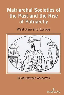 E-Book (epub) Matriarchal Societies of the Past and the Rise of Patriarchy von Heide Goettner-Abendroth