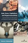 E-Book (pdf) God, Guns, Capitalism, and Hypermasculinity von Warren J. Blumenfeld
