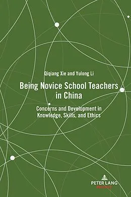 E-Book (pdf) Being Novice School Teachers in China von Qiqiang Xie, Yulong Li