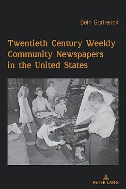 ePUB Twentieth Century Weekly Community Newspapers in the United States von Beth H. Garfrerick