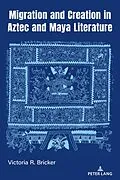 E-Book (pdf) Migration and Creation in Aztec and Maya literature von Victoria R. Bricker