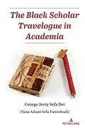 E-Book (pdf) The Black Scholar Travelogue in Academia von George Jerry Sefa Dei